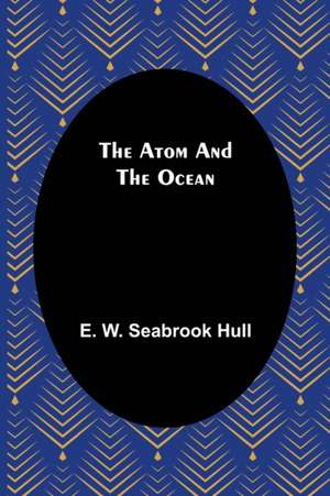 The Atom and the Ocean de E. W. Seabrook Hull