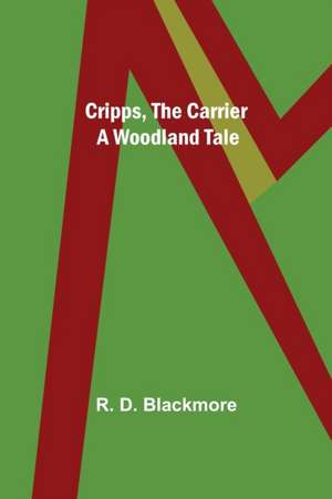 Cripps, the Carrier; A Woodland Tale de R. D. Blackmore