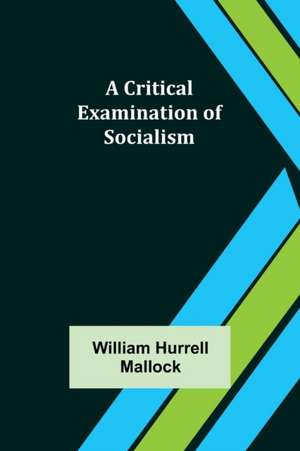 A Critical Examination of Socialism de William Hurrell Mallock