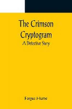 The Crimson Cryptogram; A Detective Story de Fergus Hume