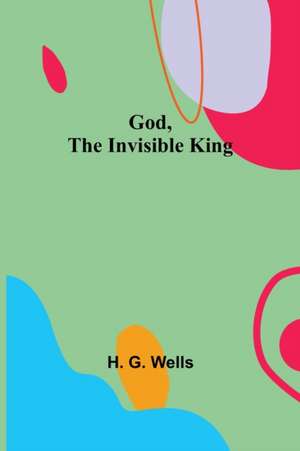 God, the Invisible King de H. G. Wells