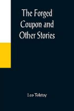 The Forged Coupon and Other Stories de Leo Tolstoy