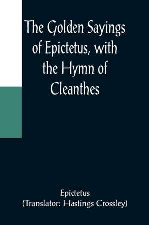 The Golden Sayings of Epictetus, with the Hymn of Cleanthes de Epictetus