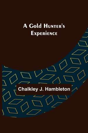 A Gold Hunter's Experience de Chalkley J. Hambleton