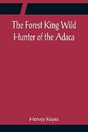 The Forest King Wild Hunter of the Adaca de Hervey Keyes