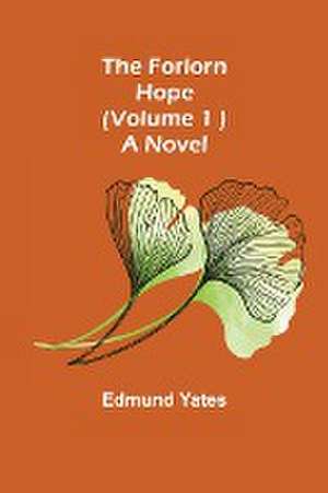 The Forlorn Hope (Volume. 1 ) A Novel de Edmund Yates