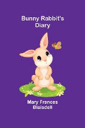 Bunny Rabbit's Diary de Mary Frances Blaisdell