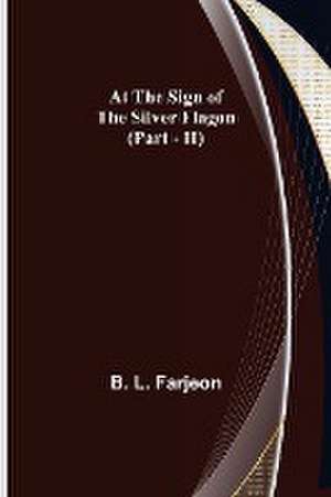 At the Sign of the Silver Flagon (Part - II) de B. L. Farjeon