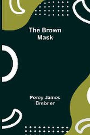 The Brown Mask de Percy James Brebner