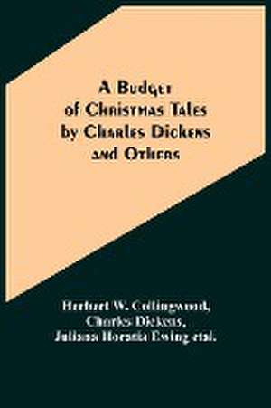 A Budget of Christmas Tales by Charles Dickens and Others de Herbert W. Collingwood