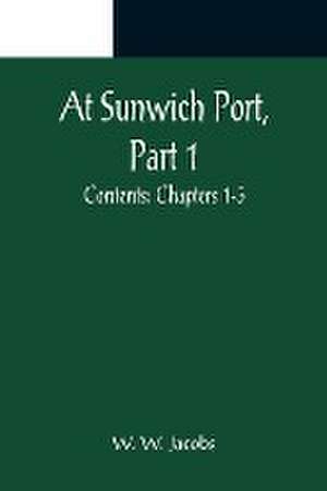 At Sunwich Port, Part 1. ; Contents de W. W. Jacobs