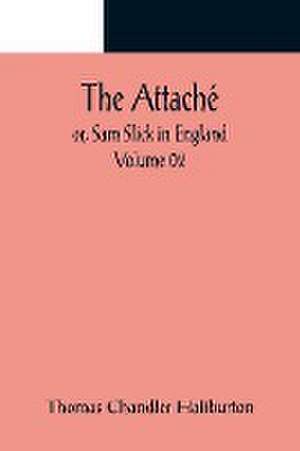 The Attaché; or, Sam Slick in England - Volume 02 de Thomas Chandler Haliburton