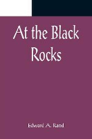 At the Black Rocks de Edward A. Rand