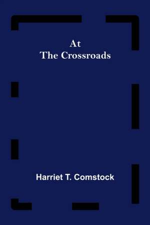 At the Crossroads de Harriet T. Comstock