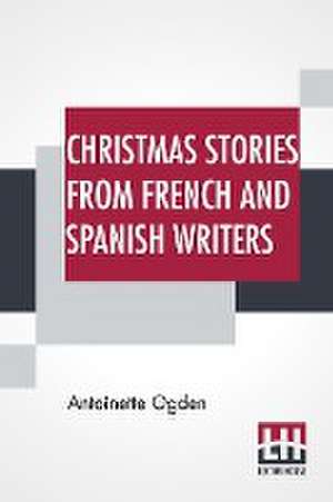 Christmas Stories From French And Spanish Writers de Antoinette Ogden