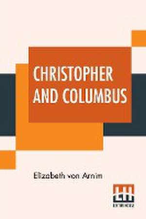 Christopher And Columbus de Elizabeth von Arnim