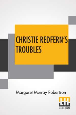 Christie Redfern's Troubles de Margaret Murray Robertson