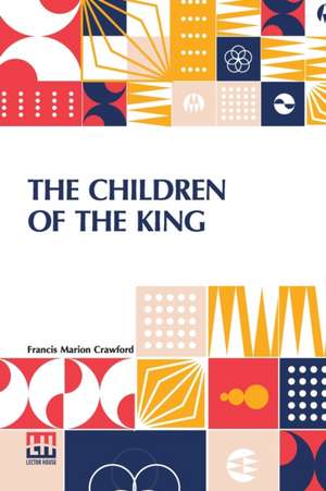 The Children Of The King de Francis Marion Crawford