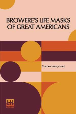 Browere's Life Masks Of Great Americans de Charles Henry Hart