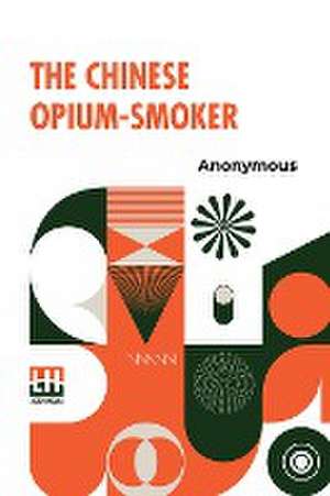 The Chinese Opium-Smoker de Anonymous