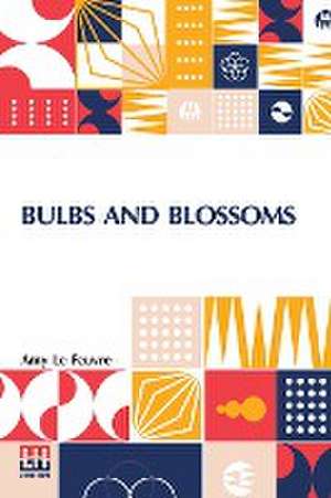 Bulbs And Blossoms de Amy Le Feuvre