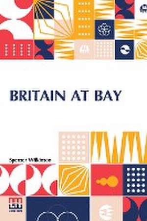 Britain At Bay de Spenser Wilkinson