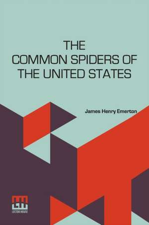 The Common Spiders Of The United States de James Henry Emerton