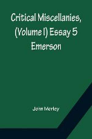 Critical Miscellanies, (Volume I) Essay 5 de John Morley