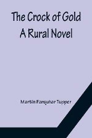 The Crock of Gold; A Rural Novel de Martin Farquhar Tupper