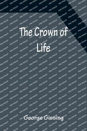 The Crown of Life de George Gissing