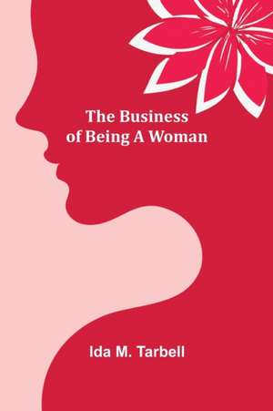 The Business of Being a Woman de Ida M. Tarbell