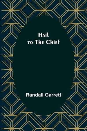 Hail to the Chief de Randall Garrett