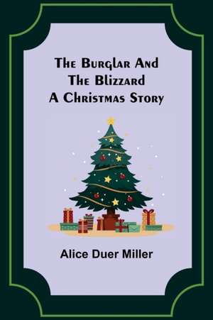 The Burglar and the Blizzard de Alice Duer Miller