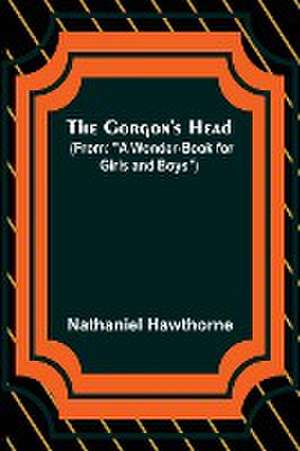 The Gorgon's Head; (From de Nathaniel Hawthorne