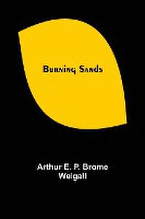 Burning Sands de Arthur E. P. Brome Weigall