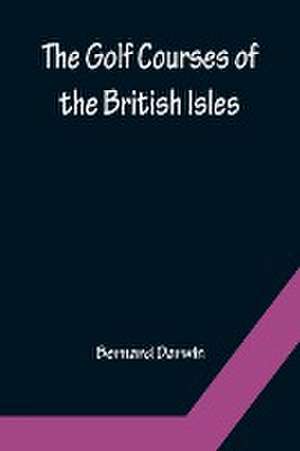 The Golf Courses of the British Isles de Bernard Darwin