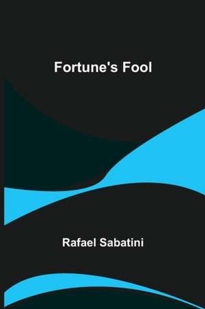 Fortune's Fool de Rafael Sabatini