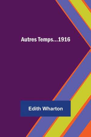 Autres Temps...1916 de Edith Wharton