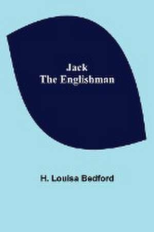 Jack the Englishman de H. Louisa Bedford