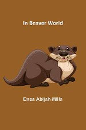 In Beaver World de Enos Abijah Mills