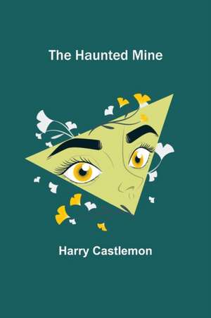 The Haunted Mine de Harry Castlemon