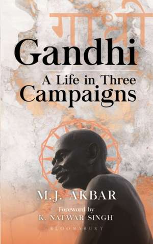 Gandhi: A Life in Three Campaigns de M.J. Akbar