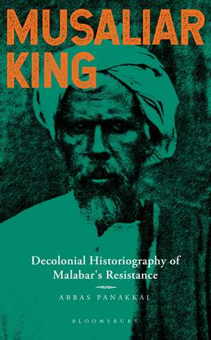 Musaliar King: Decolonial Historiography of Malabar's Resistance de Dr Abbas Panakkal