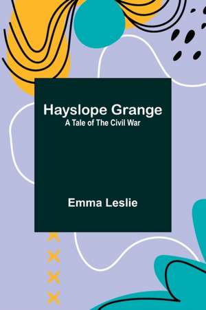 Hayslope Grange de Emma Leslie