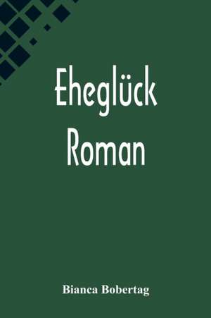 Bobertag, B: Eheglück