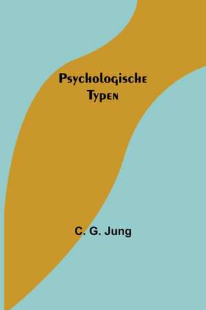 G. Jung, C: Psychologische Typen