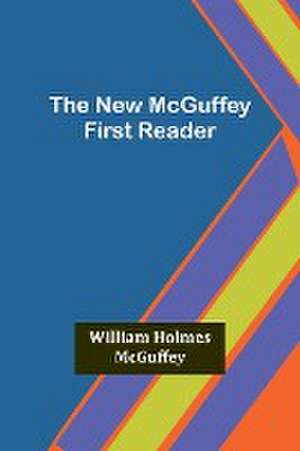 The New McGuffey First Reader de William Holmes McGuffey