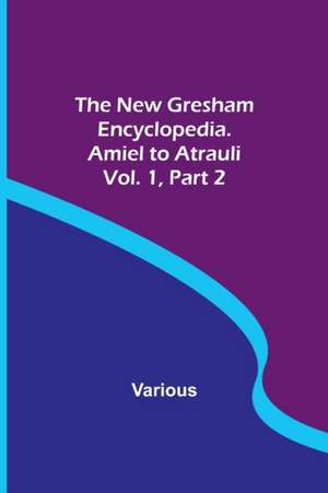 The New Gresham Encyclopedia. Amiel to Atrauli ; Vol. 1 Part 2 de Various