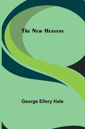 The New Heavens de George Ellery Hale