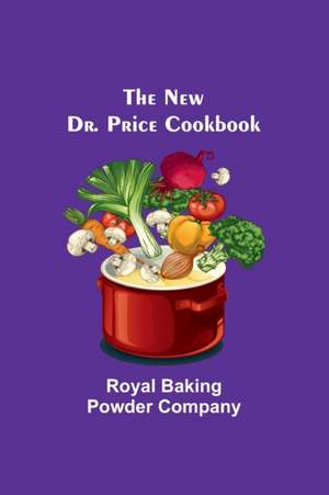 The New Dr. Price Cookbook de Royal Baking Powder Company